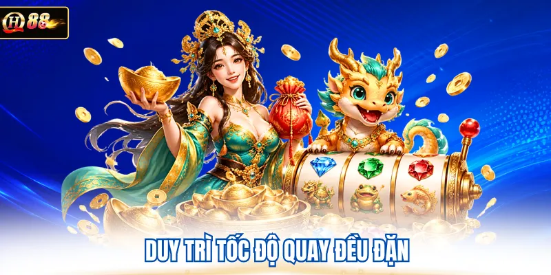 Duy trì tốc độ quay đều đặn 