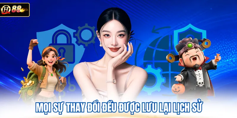 Mọi sự thay đổi đều được lưu lại lịch sử